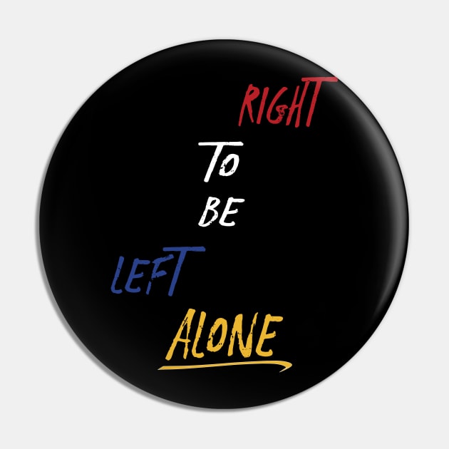 Right to Be Left Alone Pin by TidesOfLiberty