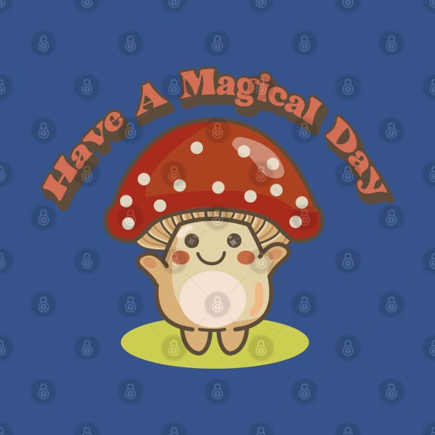 have a magical day (magic mushroom) by remerasnerds
