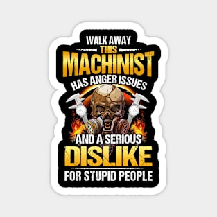 This Machinist has anger issues and a serious dislike for stupid people Magnet