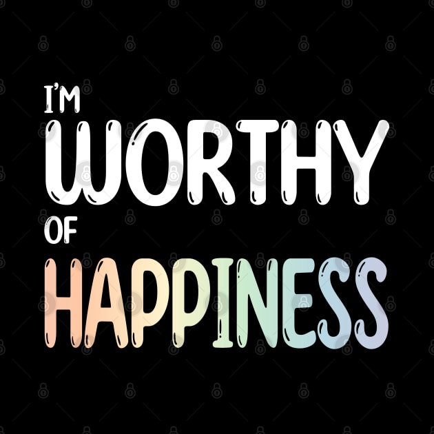 Worthy of Happiness Affirmation Psychology by MedicineIsHard