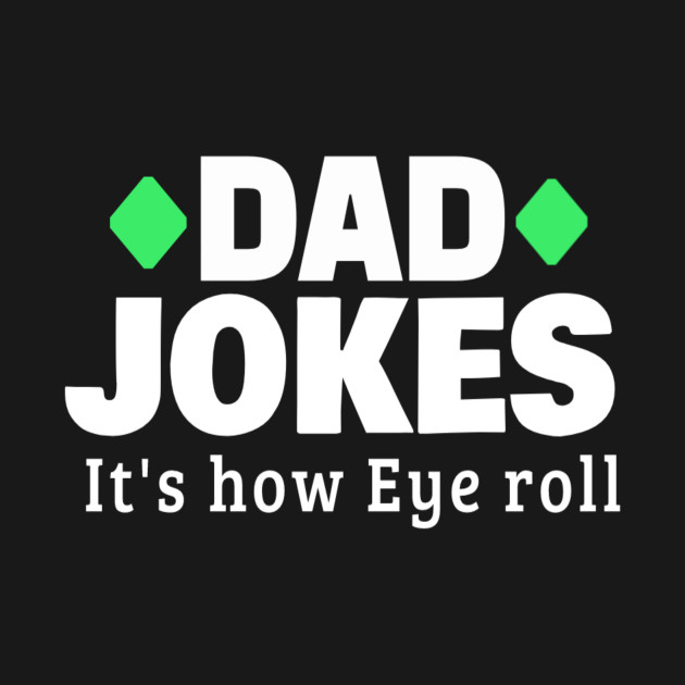 Discover Dad Jokes It's How Eye Roll :gift T-Shirts