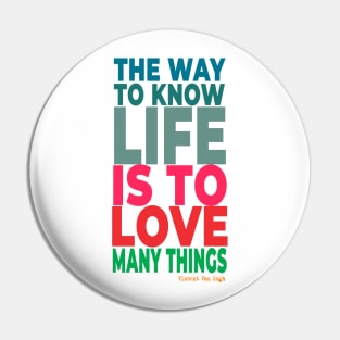 The way to know life is to love many things. Pin