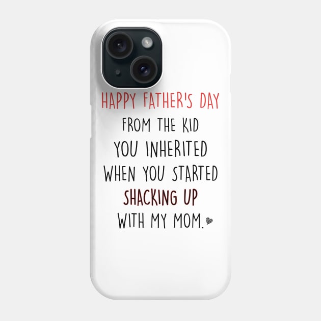 Happy Father's Day From The Kid You Inherited When You Started Shacking Up With My Mom Shirt Phone Case by Alana Clothing