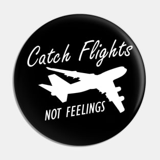 Flight Attendant - Catch Flights Not Feelings w Pin