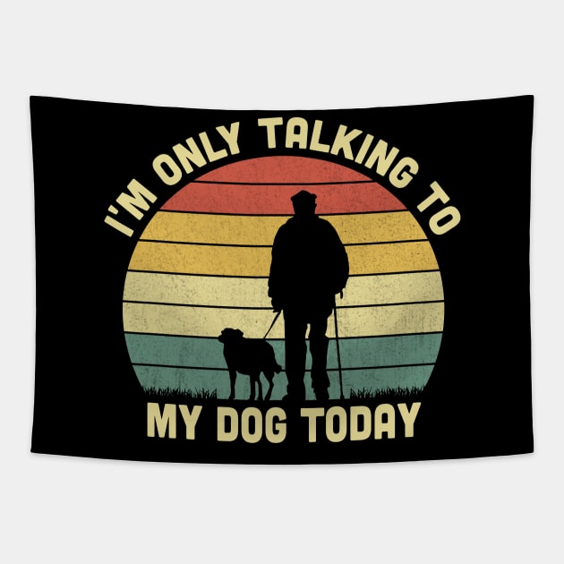 I'm Only Talking To My Dog Today Vintage Tapestry by Vcormier