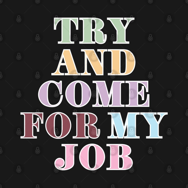 Try And Come For My Job by Likeable Design