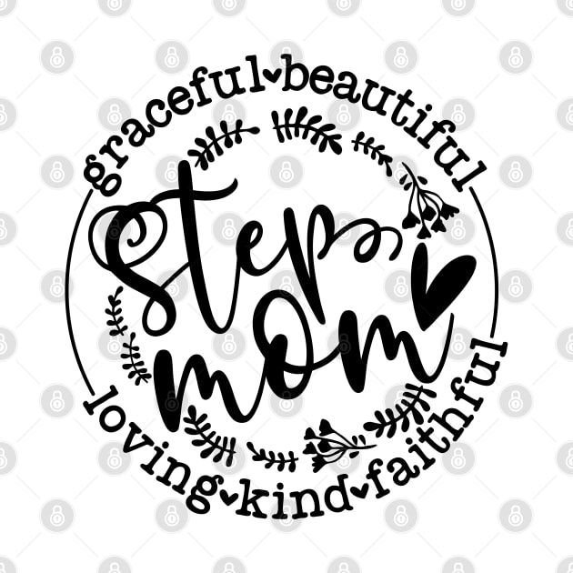 Mother Step Mom, Mothers Day, Loving Kind Faithful Graceful Beautiful by bob2ben