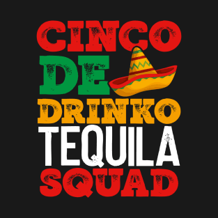 CINCO de DRINKO TEQUILA SQUAD FUN MEXICAN HOLIDAY ITEMS T-Shirt