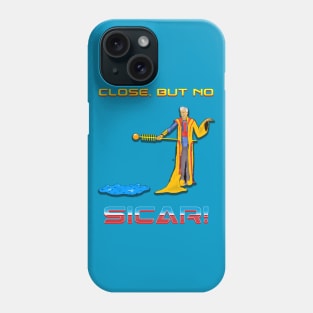 Close but no Sicar! Phone Case