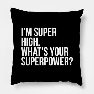 I'm super high. What's your superpower?. (In white) Pillow