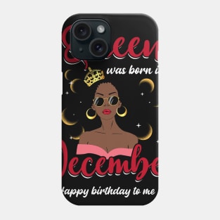 A Queen Was Born In December Happy Birthday To Me Phone Case