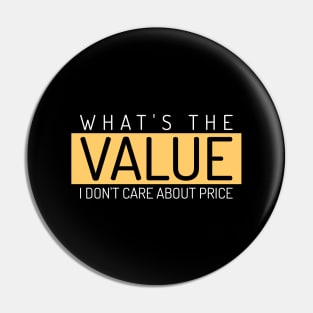 What's The Value, I Don't Care About Price Investing Pin