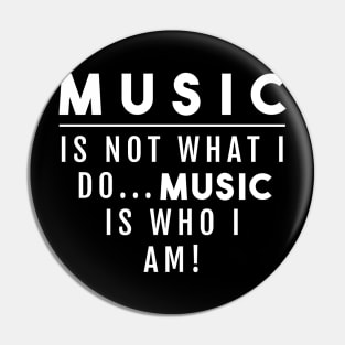 MUSIC IS NOT WHAT I DO Pin