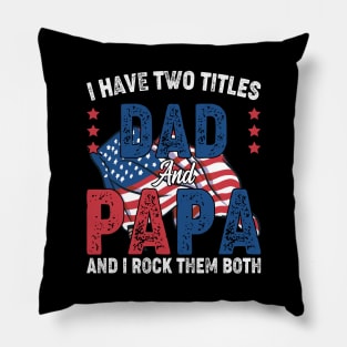 Funny Father's Day For Dad I Have Two Titles Dad And Papa Pillow