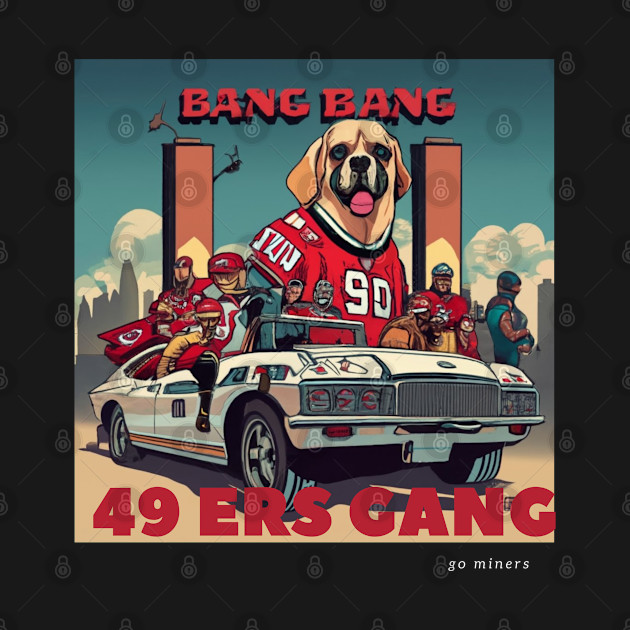 Bang Bang 49 ers gang ,49; ers footbal funny cute  victor design by Nasromaystro