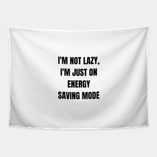 I'm not lazy, I'm just on energy saving mode Tapestry