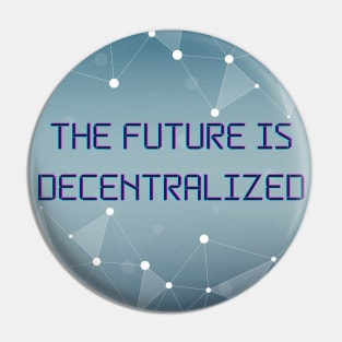 The Future Is Decentralized - Blockchain - Crypto Pin