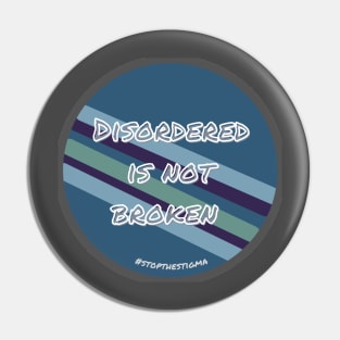 Disordered is not broken- stop the stigma Pin