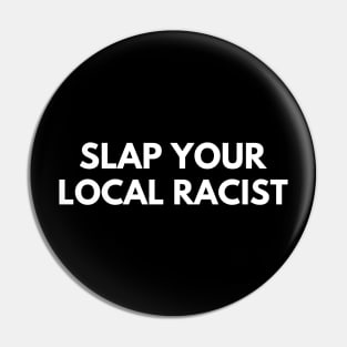 Slap Your Local Racist Pin