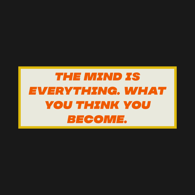 The Mind is everything 2 by Motivational.quote.store