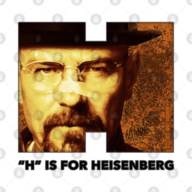 Walter White - "H" IS FOR HEISENBERG - Breaking Bad - Bryan Cranston - Illustration/Graphic by MannArtt