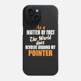Actually the World Revolves Around My Pointer T-Shirt Phone Case