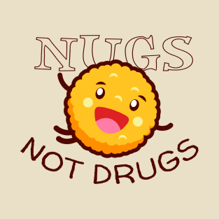 Nugs Not Drugs Chicken Nugget T-Shirt