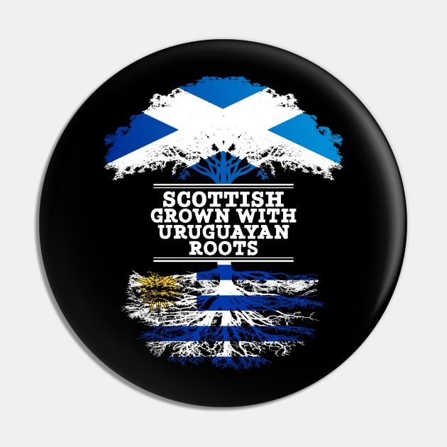 Scottish Grown With Uruguayan Roots - Gift for Uruguayan With Roots From Uruguay Pin by Country Flags