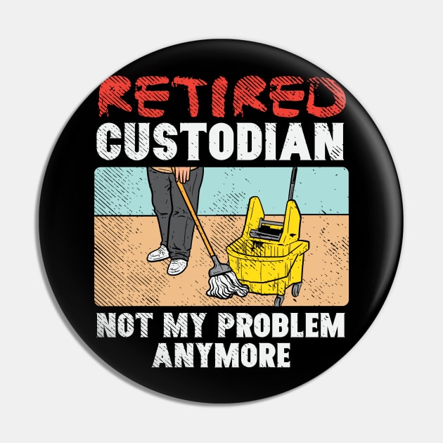 Retired Custodian Not My Problem Anymore Pin by maxdax