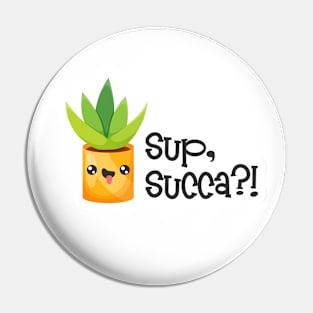 'Sup, succa!? Pin