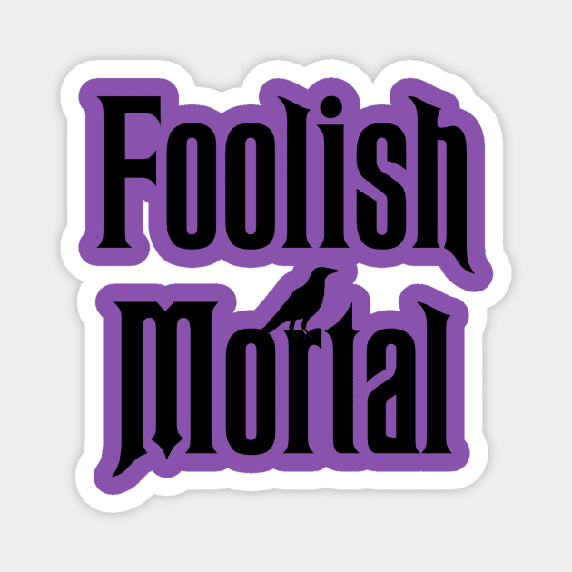 Welcome Foolish Mortals Magnet by knottytshirt