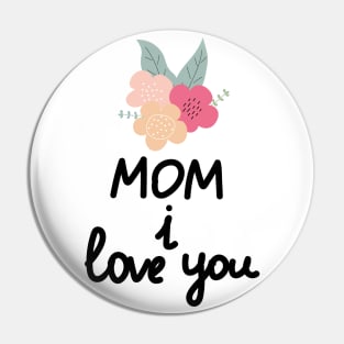 Mom I Love You Pin