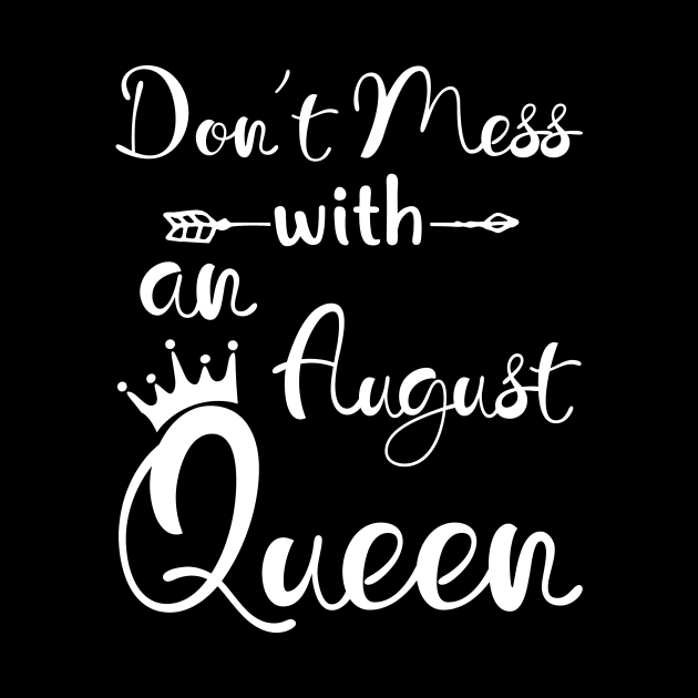 Don_t Mess With An August Queen T-shirt Birthday Gift by Chapmanx