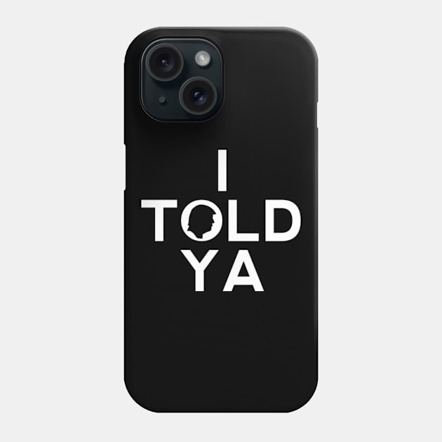 I Told Ya Trump Phone Case by GreenCraft