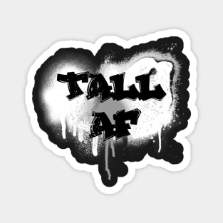 Tall AF Graffiti - Quote for tall people Magnet