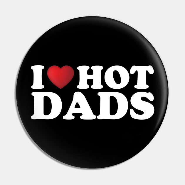 I Love Hot Dads Pin by DragonTees