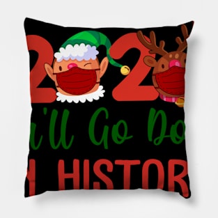 Quarantine Christmas 2020 Shirts _ You'll Go Down in History _ Matching Family Christmas Shirts Pillow