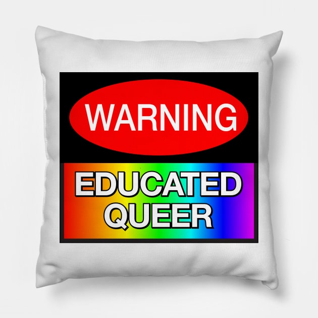 WARNING! Educated Queer - Funny LGBT Meme Pillow by Football from the Left