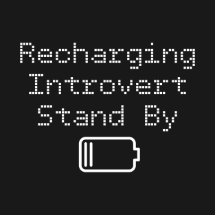 Funny Recharging Introvert Stand By T-Shirt