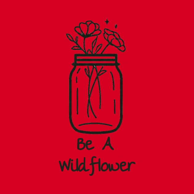 Be A Wildflower by WolfeTEES