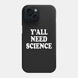 Y'All Need Science Phone Case