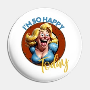 I'm So Happy Today Pin