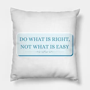 Do what is right not what is easy Pillow