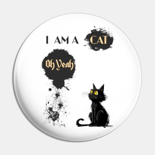 I AM A CAT Oh Yeah Pin