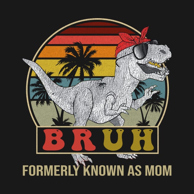 Bruh Formerly Known As Mom Dinosaur by Jenna Lyannion