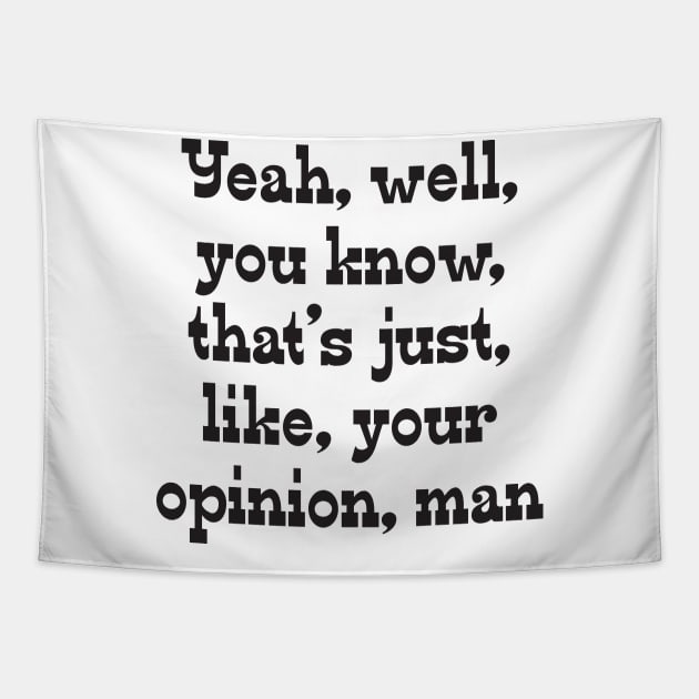 That's, Like, Your Opinion, Man Tapestry by RedYolk