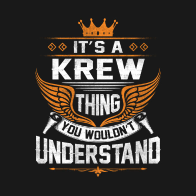 Disover Krew Name T Shirt - Krew Thing Name You Wouldn't Understand Gift Item Tee - Krew - T-Shirt