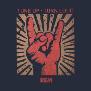 Tune up . Turn Loud REM T-Shirt