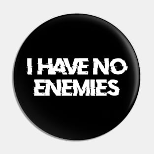 i have no enemies Pin