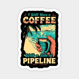 I will Have A Coffee with A side of beach Pipeline - Oahu, Hawaii Magnet